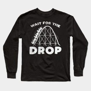 Funny Roller Coaster adrenaline gift - Wait for the drop Long Sleeve T-Shirt